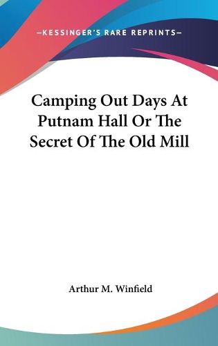 Cover image for Camping Out Days at Putnam Hall or the Secret of the Old Mill