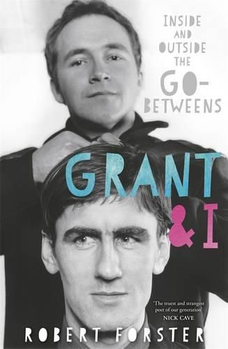 Cover image for Grant & I: Inside and Outside the Go-Betweens