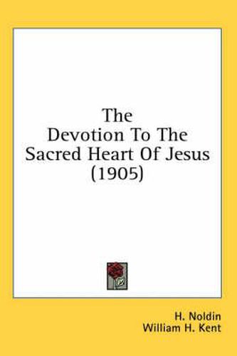 Cover image for The Devotion to the Sacred Heart of Jesus (1905)