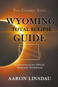 Cover image for Wyoming Total Eclipse Guide: Commemorative Official Keepsake Guidebook 2017