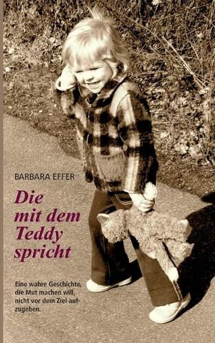 Cover image for Die mit dem Teddy spricht: Die Reise unseres Lebens - Eine wahre Geschichte, die Mut machen will, nicht vor dem Ziel aufzugeben.