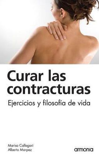 Cover image for Curar Las Contracturas: Ejercicios Y Filosofia de Vida