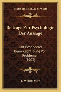 Cover image for Beitrage Zur Psychologie Der Aussage: Mit Besonderer Berucksichtigung Von Problemen (1903)