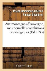 Cover image for Aux Montagnes d'Auvergne, Mes Nouvelles Conclusions Sociologiques