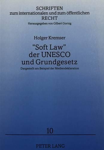 -Soft Law- Der UNESCO Und Grundgesetz: Dargestellt Am Beispiel Der Mediendeklaration