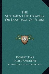 Cover image for The Sentiment of Flowers or Language of Flora