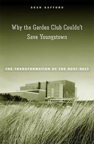 Cover image for Why the Garden Club Couldn't Save Youngstown: The Transformation of the Rust Belt