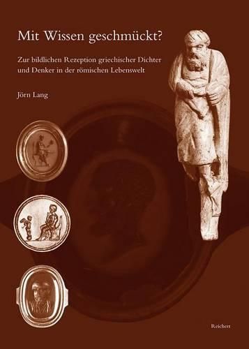 Cover image for Mit Wissen Geschmuckt?: Zur Bildlichen Rezeption Griechischer Dichter Und Denker In der Romischen Lebenswelt
