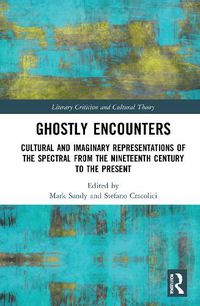 Cover image for Ghostly Encounters: Cultural and Imaginary Representations of the Spectral from the Nineteenth Century to the Present