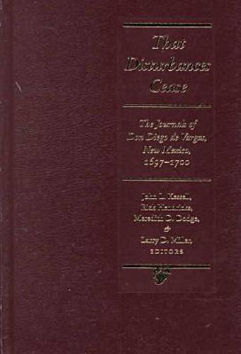 That Disturbances Cease: The Journals of Don Diego de Vargas, New Mexico, 1697-1700