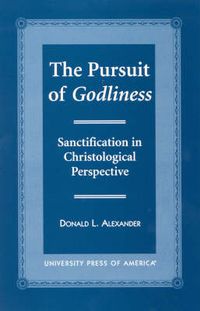 Cover image for The Pursuit of Godliness: Sanctification in Christological Perpective