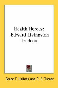 Cover image for Health Heroes: Edward Livingston Trudeau