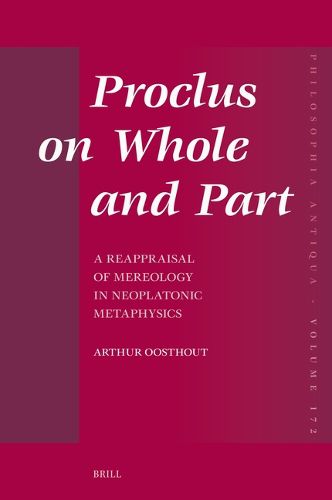 Proclus on Whole and Part: A Reappraisal of Mereology in Neoplatonic Metaphysics