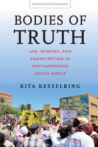 Cover image for Bodies of Truth: Law, Memory, and Emancipation in Post-Apartheid South Africa