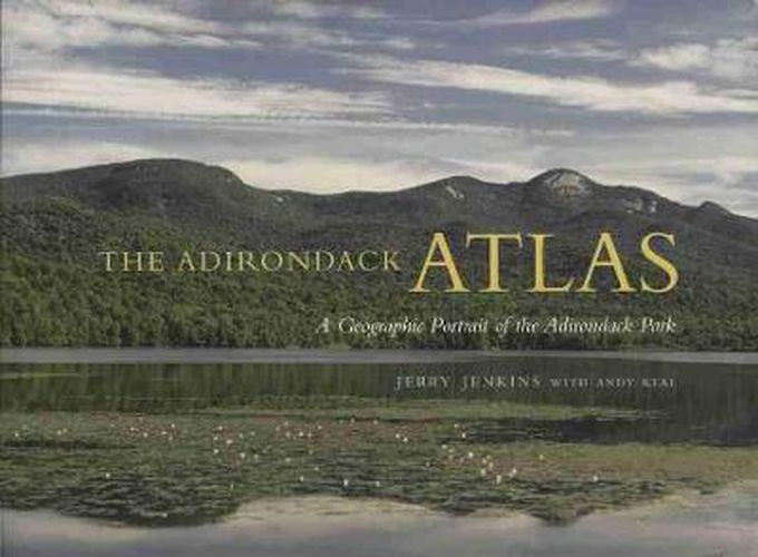 Cover image for The Adirondack Atlas: A Geographic Portrait of the Adirondack Park