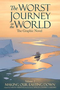 Cover image for The Worst Journey in the World, Volume 1: Making Our Easting Down