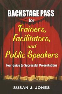 Cover image for Backstage Pass for Trainers, Facilitators, and Public Speakers: Your Guide to Successful Presentations