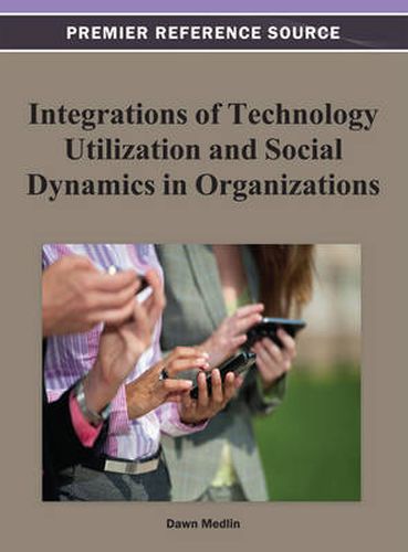 Cover image for Integrations of Technology Utilization and Social Dynamics in Organizations