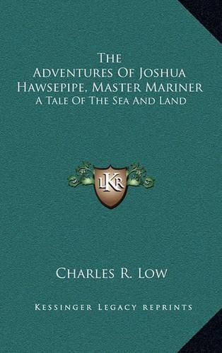 Cover image for The Adventures of Joshua Hawsepipe, Master Mariner: A Tale of the Sea and Land