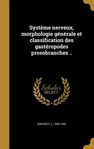 Cover image for Systeme Nerveux, Morphologie Generale Et Classification Des Gasteropodes Prosobranches ..
