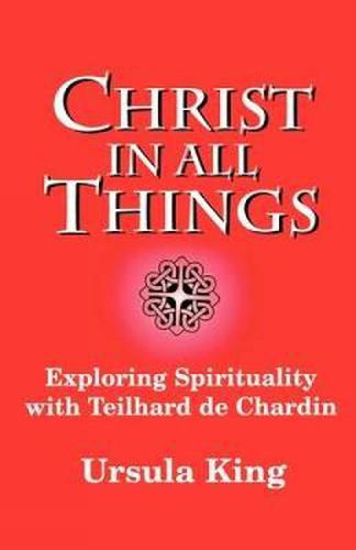 Cover image for Christ in All Things: Exploring Spirituality with Teilhard De Chardin