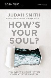 Cover image for How's Your Soul? Bible Study Guide: Why Everything that Matters Starts with the Inside You