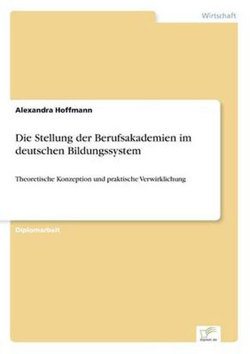 Cover image for Die Stellung der Berufsakademien im deutschen Bildungssystem: Theoretische Konzeption und praktische Verwirklichung