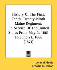 Cover image for History of the First, Tenth, Twenty-Ninth Maine Regiment: In Service of the United States from May 3, 1861 to June 21, 1866 (1871)