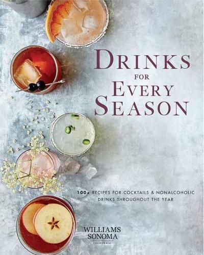 Drinks for Every Season: 100+ Recipes for Cocktails & Nonalcoholic Drinks Throughout the Year