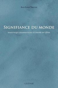 Cover image for Signifiance Du Monde: Analytique Grammaticale Et Pensee de l'Etre