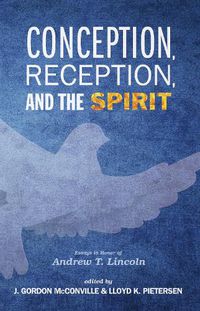 Cover image for Conception, Reception, and the Spirit: Essays in Honor of Andrew T. Lincoln