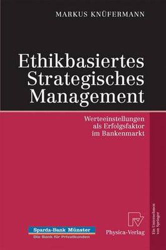 Cover image for Ethikbasiertes Strategisches Management: Werteeinstellungen als Erfolgsfaktor im Bankenmarkt