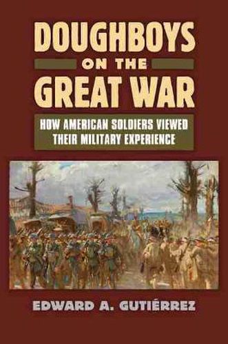 Cover image for Doughboys on the Great War:: How American Soldiers Viewed Their Military Experience