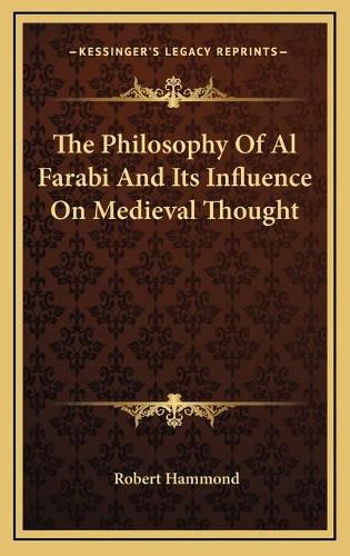 The Philosophy of Al Farabi and Its Influence on Medieval Thought