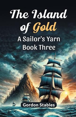 Cover image for The Island of Gold a Sailor's Yarn Book Three