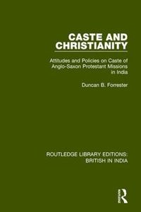 Cover image for Caste and Christianity: Attitudes and Policies on Caste of Anglo-Saxon Protestant Missions in India