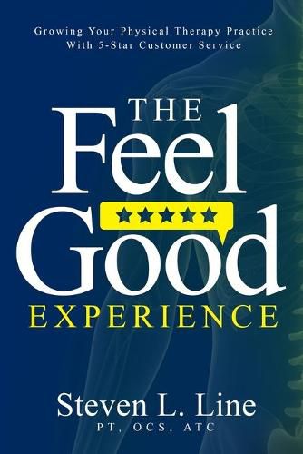 Cover image for The Feel-Good Experience: Growing Your Physical Therapy Practice with 5-Star Customer Service