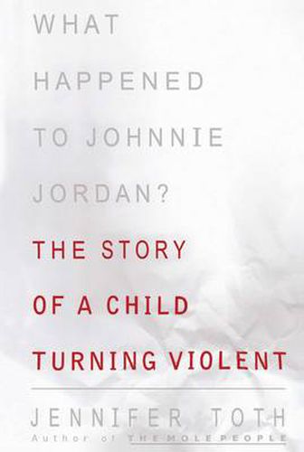 What Happened to Johnnie Jordan?: The Story of a Child Turning Violent