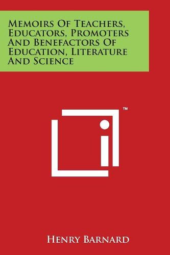 Cover image for Memoirs Of Teachers, Educators, Promoters And Benefactors Of Education, Literature And Science