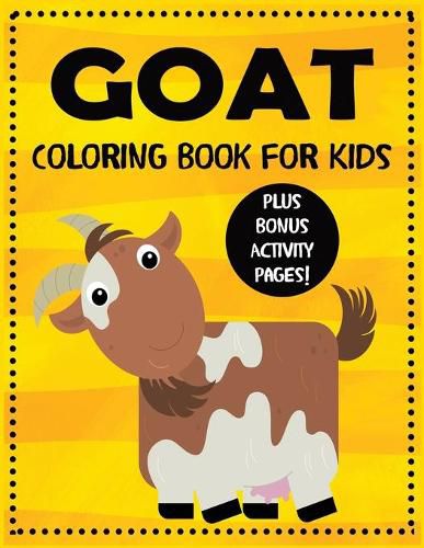 Cover image for Goat Coloring Book for Kids plus Bonus Activity Pages: Cute Animal Coloring Book for Girls and Boys