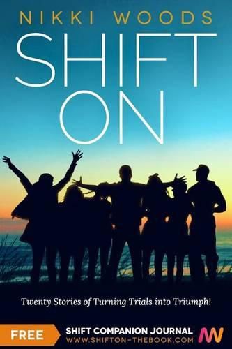 Cover image for Shift On: Twenty Stories of Turning Trials into Triumph!