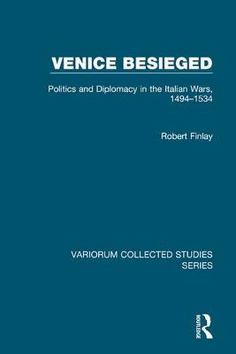 Cover image for Venice Besieged: Politics and Diplomacy in the Italian Wars, 1494-1534