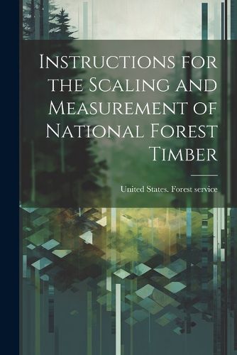 Cover image for Instructions for the Scaling and Measurement of National Forest Timber