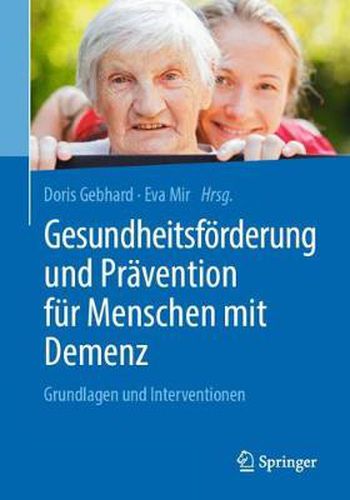 Cover image for Gesundheitsfoerderung Und Pravention Fur Menschen Mit Demenz: Grundlagen Und Interventionen