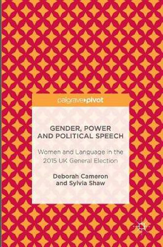 Cover image for Gender, Power and Political Speech: Women and Language in the 2015 UK General Election