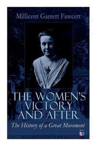 Cover image for The Women's Victory and After: Personal Reminiscences, 1911-1918