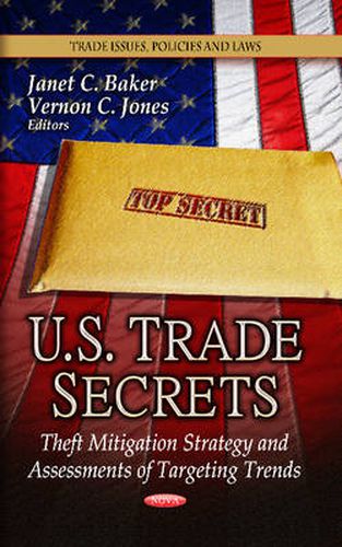 Cover image for U.S. Trade Secrets: Theft Mitigation Strategy & Assessments of Targeting Trends