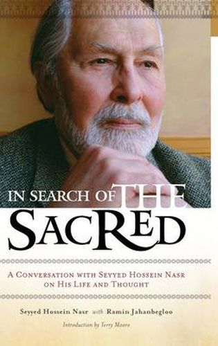 In Search of the Sacred: A Conversation with Seyyed Hossein Nasr on His Life and Thought