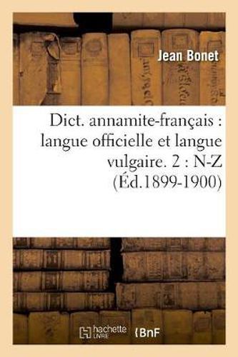 Cover image for Dict. Annamite-Francais: Langue Officielle Et Langue Vulgaire. 2: N-Z (Ed.1899-1900)