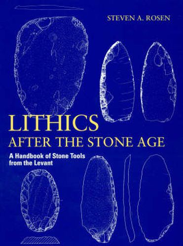 Lithics after the Stone Age: A Handbook of Stone Tools from the Levant